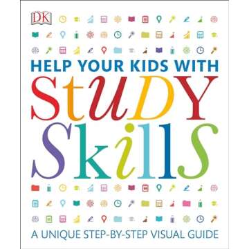Help Your Kids with Study Skills: A Unique Step-by-Step Visual Guide (DK Help Your Kids)