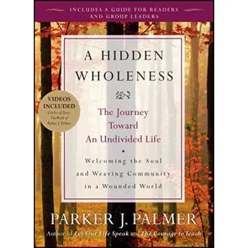 A Hidden Wholeness: The Journey Toward an Undivided Life