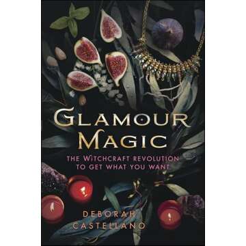 Glamour Magic: The Witchcraft Revolution to Get What You Want