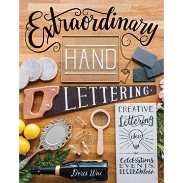 Extraordinary Hand Lettering: Creative Ideas for Celebrations, Decor & More