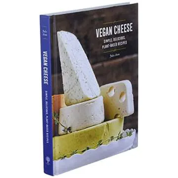 Vegan Cheese: Simple, Delicious Plant-Based Recipes