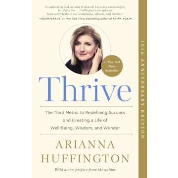 Thrive: The Third Metric to Redefining Success and Creating a Life of Well-Being, Wisdom, and Wonder
