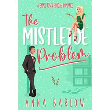 The Mistletoe Problem: A Small Town Holiday Romance (Mistletoe Valley Book 1)