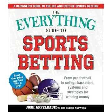 The Everything Guide to Sports Betting: From Pro Football to College Basketball, Systems and Strateg...