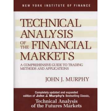 Technical Analysis of the Financial Markets: A Comprehensive Guide to Trading Methods and Applicatio...