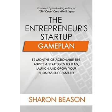 The Entrepreneur's Startup Gameplan: 12 Months of Actionable Tips, Advice & Strategies to Plan, Laun...