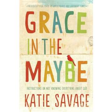 Grace in the Maybe: Authentic Reflections on Faith without Answers
