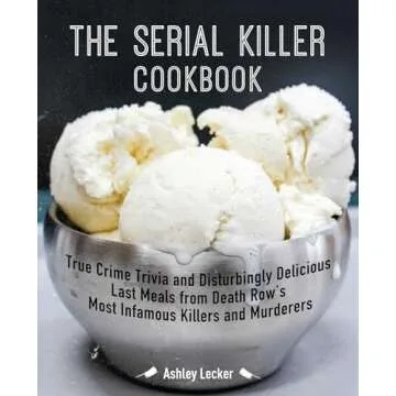 The Serial Killer Cookbook: True Crime Trivia and Disturbingly Delicious Last Meals from Death Row's...