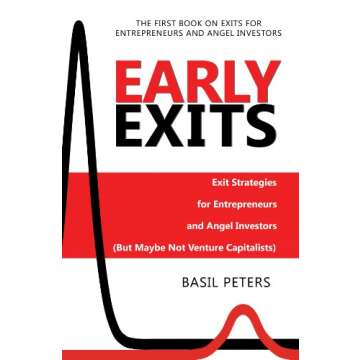 Early Exits: Exit Strategies for Entrepreneurs and Angel Investors (But Maybe Not Venture Capitalist...