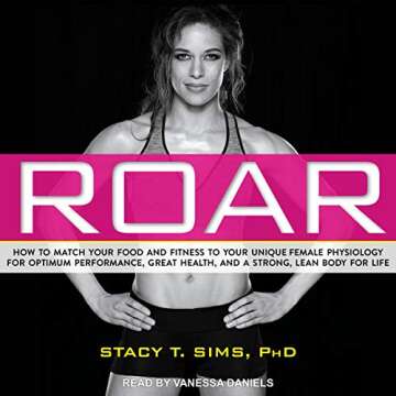 ROAR: How to Match Your Food and Fitness to Your Unique Female Physiology for Optimum Performance, G...