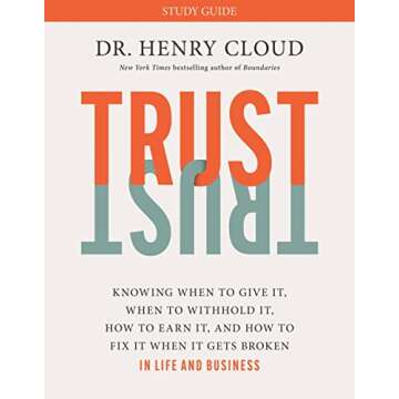 Trust: Knowing When to Give It, When to Withhold It, How to Earn It, and How to Fix It When It Gets ...