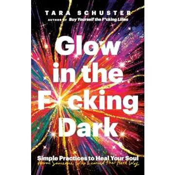 Glow in the F*cking Dark: Simple Practices to Heal Your Soul, from Someone Who Learned the Hard Way