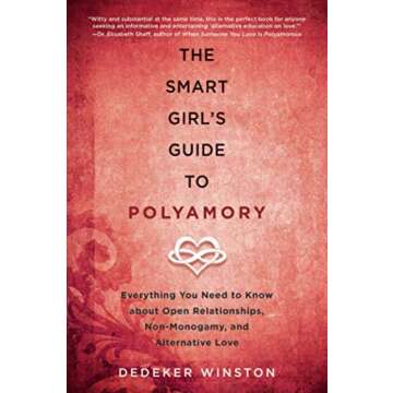 The Smart Girl's Guide to Polyamory: Everything You Need to Know About Open Relationships, Non-Monog...