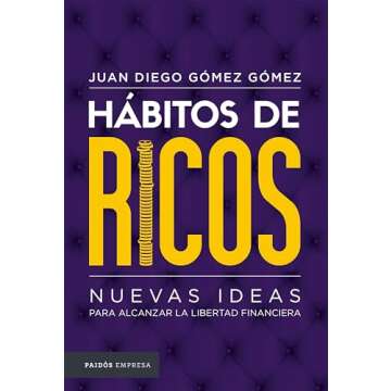 Hábitos de ricos: Nuevas ideas para alcanzar la libertad financiera - Domina tus finanzas con estra...