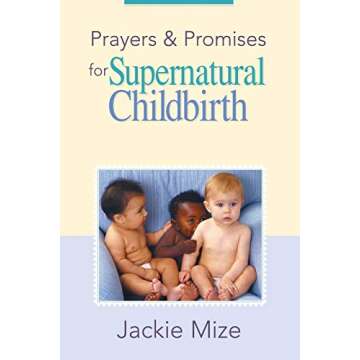 Prayers And Promises for Supernatural Childbirth: Uplifting Guidance for Expectant Mothers