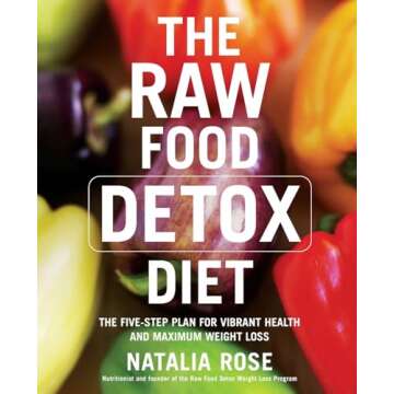 The Raw Food Detox Diet: The Five-Step Plan for Vibrant Health and Maximum Weight Loss (Raw Food Ser...