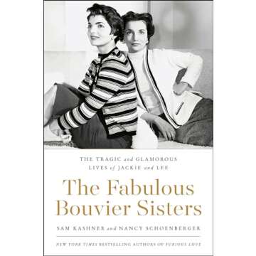 The Fabulous Bouvier Sisters: The Tragic and Glamorous Lives of Jackie and Lee