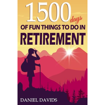 1500 Days of Fun Things to Do in Retirement for a Fulfilling Leisure Life