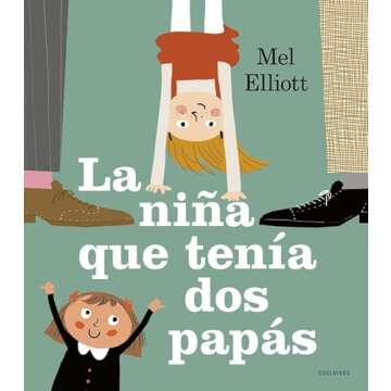 LA NINA QUE TENIA DOS PAPAS (Spanish Edition) - Un libro para entender el amor familiar