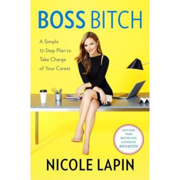 Boss Bitch: A Simple 12-Step Plan to Take Charge of Your Career