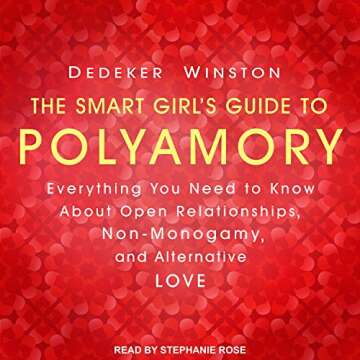 The Smart Girl's Guide to Polyamory: Everything You Need to Know About Open Relationships, Non-Monog...