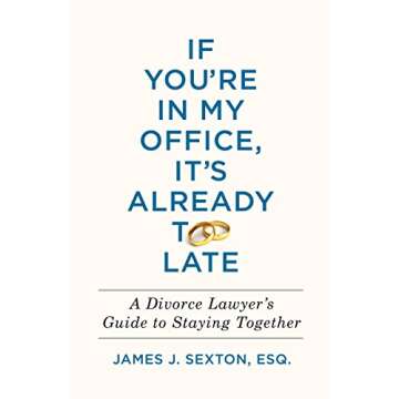 If You're In My Office, It's Already Too Late: A Divorce Lawyer's Guide to Staying Together