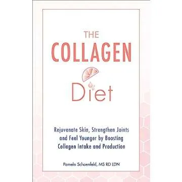 The Collagen Diet: Rejuvenate Skin, Strengthen Joints and Feel Younger by Boosting Collagen Intake a...