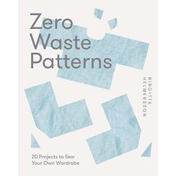 Zero Waste Patterns: 20 Projects to Sew Your Own Wardrobe - Eco-Friendly Fashion for All