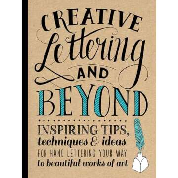 Creative Lettering and Beyond: Inspiring tips, techniques, and ideas for hand lettering your way to ...