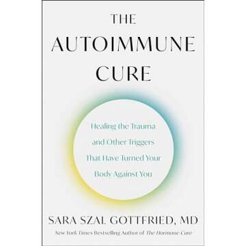 The Autoimmune Cure: Healing the Trauma and Other Triggers That Have Turned Your Body Against You