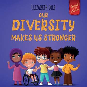 Our Diversity Makes Us Stronger: Social Emotional Book for Kids about Diversity and Kindness (Childr...