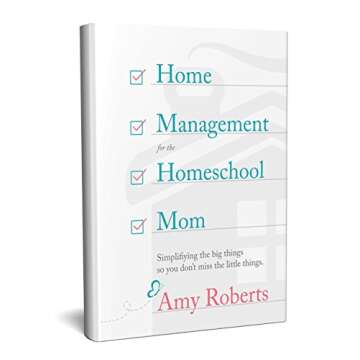 Home Management for the Homeschool Mom: Simplifying Big Things to Not Miss Little Things