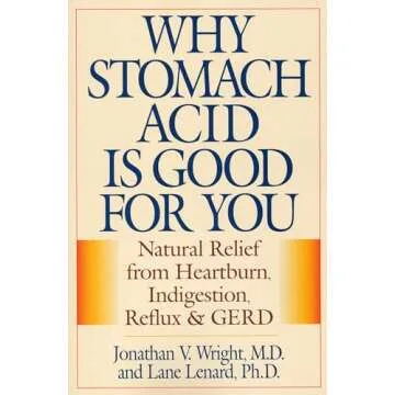 Why Stomach Acid Is Good for You: Natural Relief from Heartburn, Indigestion, Reflux and GERD
