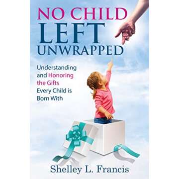 No Child Left Unwrapped: Understanding and Honoring the Gifts Every Child is Born With