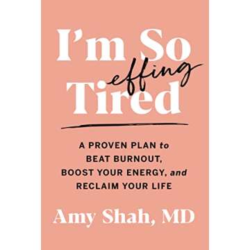 I'm So Effing Tired: A Proven Plan to Beat Burnout, Boost Your Energy, and Reclaim Your Life