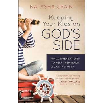 Keeping Your Kids on God's Side: 40 Conversations to Help Them Build a Lasting Faith