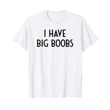 I Have Big Boobs I Funny White Lie Party T-Shirt
