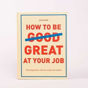 How to Be Great at Your Job: Get things done. Get the credit. Get ahead.