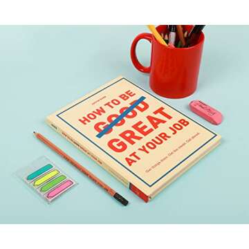 Be Great at Your Job: Get Things Done & Get Ahead!