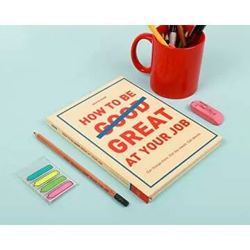 Be Great at Your Job: Get Things Done & Get Ahead!