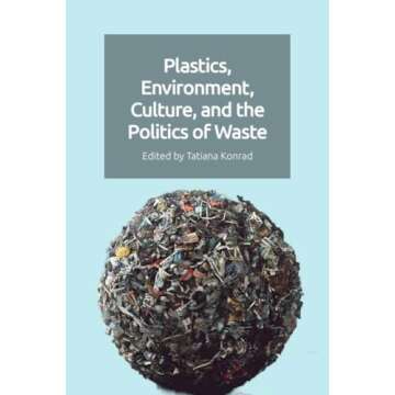 Plastics, Environment, Culture and the Politics of Waste