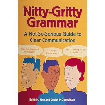 Nitty-Gritty Grammar: A Not-So-Serious Guide to Clear Communication