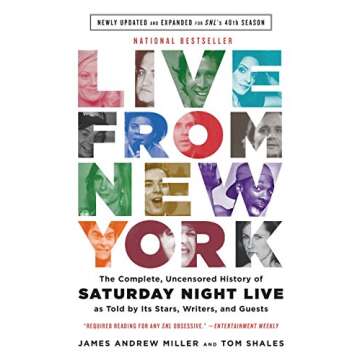 Live From New York: The Complete, Uncensored History of Saturday Night Live as Told by Its Stars, Wr...