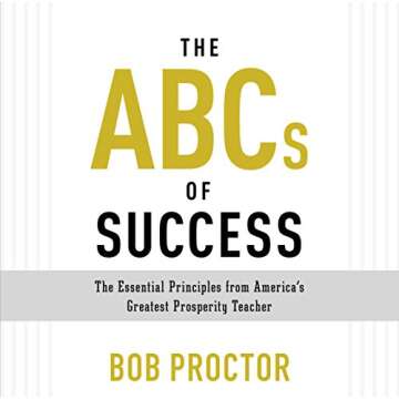 The ABCs of Success: The Essential Principles from America's Greatest Prosperity Teacher