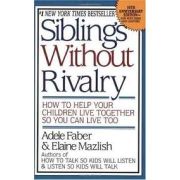 Siblings Without Rivalry: The Expanded Edition for Happy Families