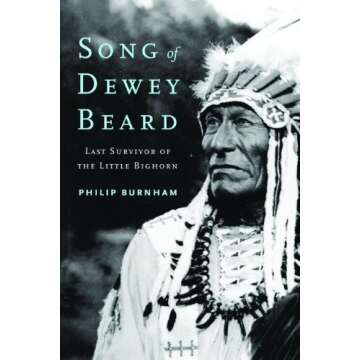 Song of Dewey Beard: Last Survivor of the Little Bighorn - A Touching Memoir and Collector's Edition