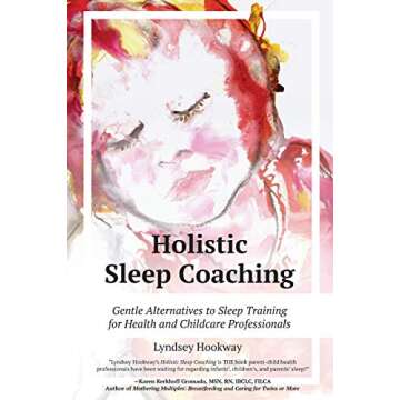Holistic Sleep Coaching: Gentle Alternatives to Sleep Training for Health and Childcare Professional...