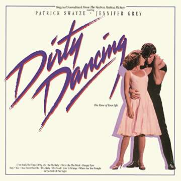 Dirty Dancing (Original Motion Picture Soundtrack) – Relive the Magic of the Movies