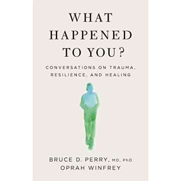 What Happened to You?: Conversations on Trauma, Resilience, and Healing