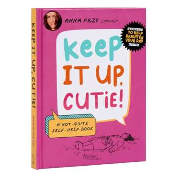 Keep It Up, Cutie!: A Not-Quite Self-Help Book